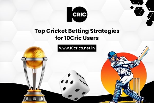 Top Cricket Betting Strategies for 10Cric Users
